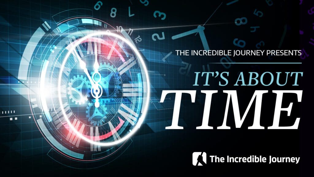 The Incredible Journey presents, It's About Time. Showing an image of a clock
