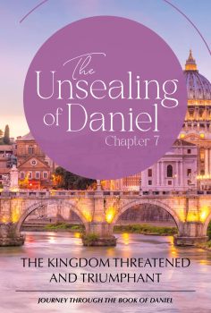 Daniel 7 - The Kingdom Threatened and Triumphant